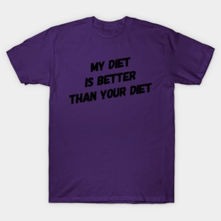 My Diet Is Better Than Your Diet (Sloped) T-Shirt